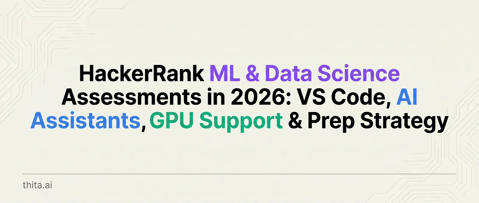 HackerRank ML & Data Science Assessments in 2026: VS Code, AI Assistants, GPU Support & Prep Strategy
