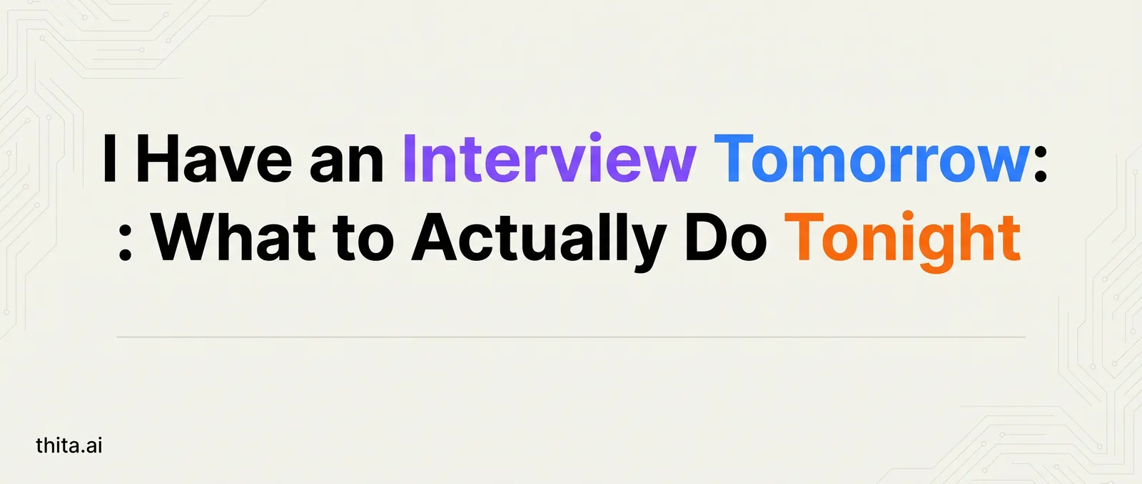 I Have an Interview Tomorrow: What to Actually Do Tonight
