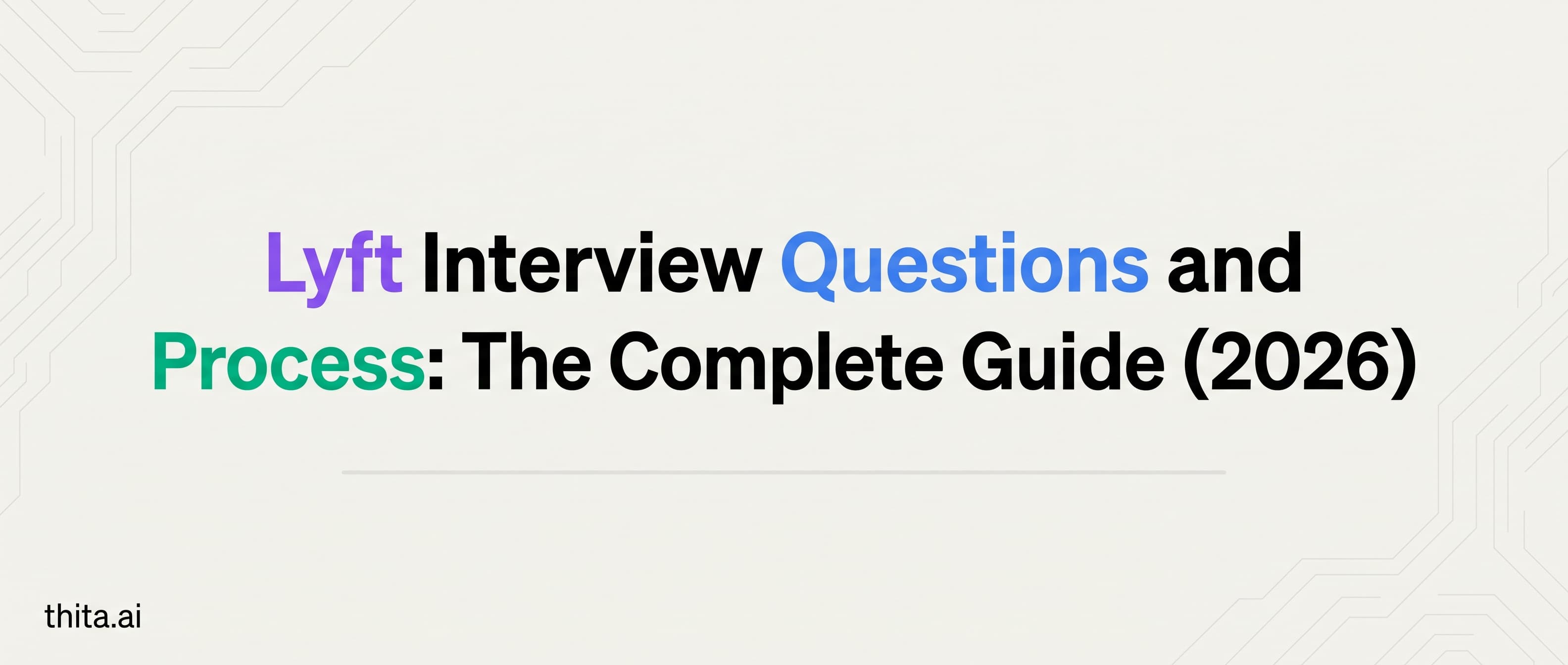 Lyft Interview Questions and Process: The Complete Guide (2026)