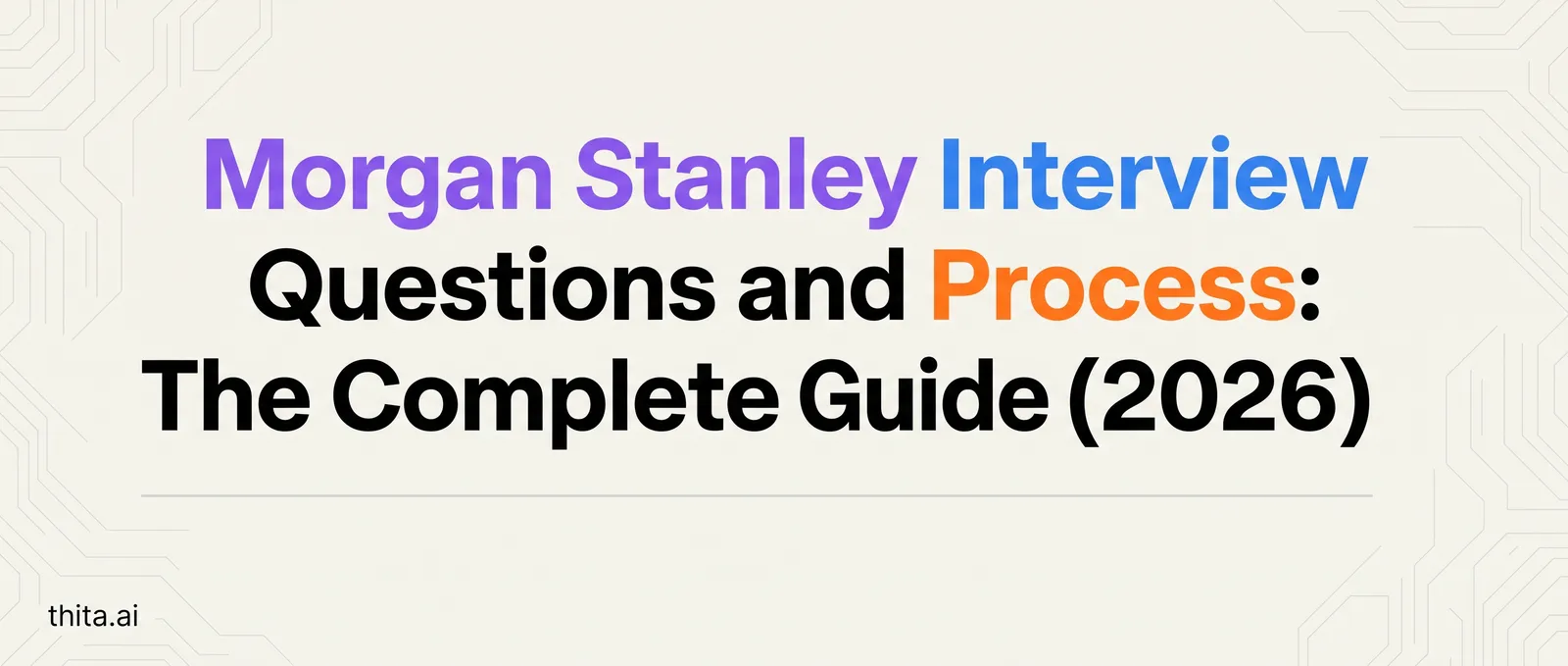 Morgan Stanley Interview Questions and Process: The Complete Guide (2026)