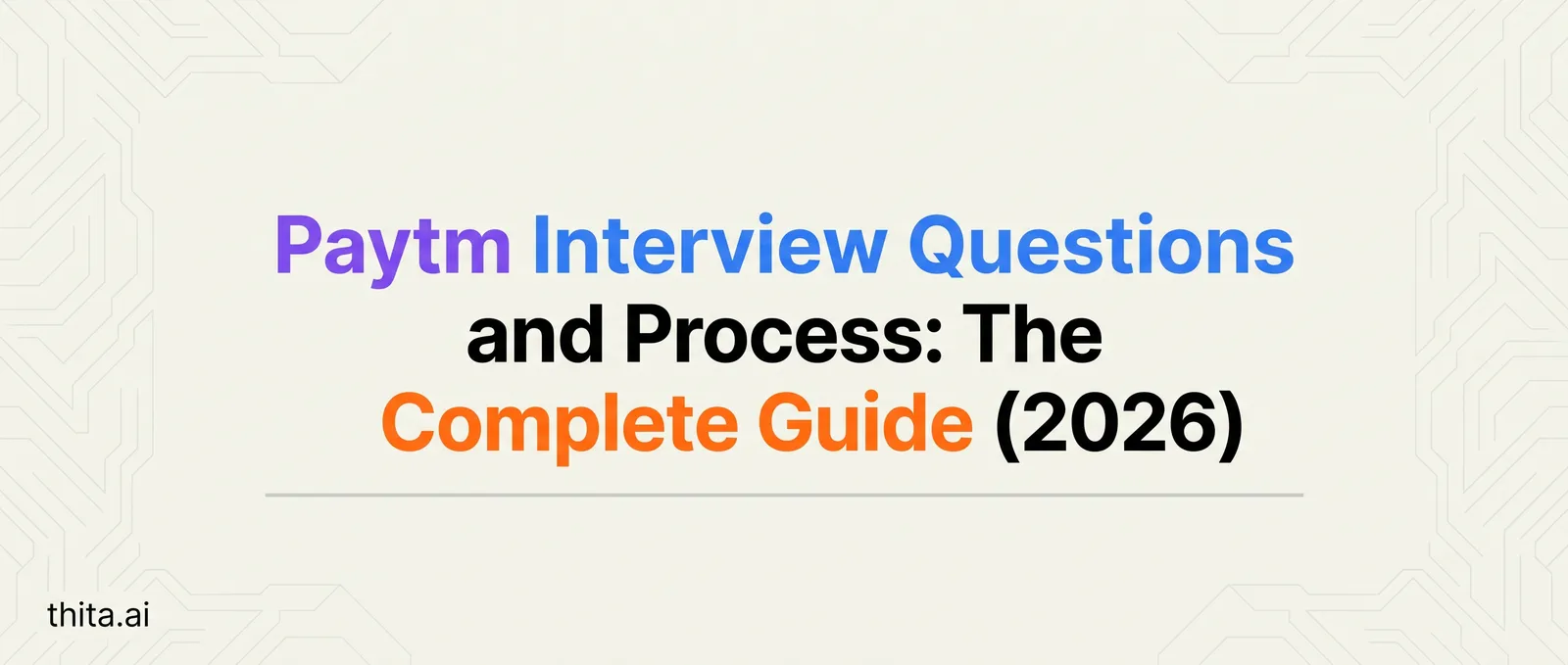 Paytm Interview Questions and Process: The Complete Guide (2026)