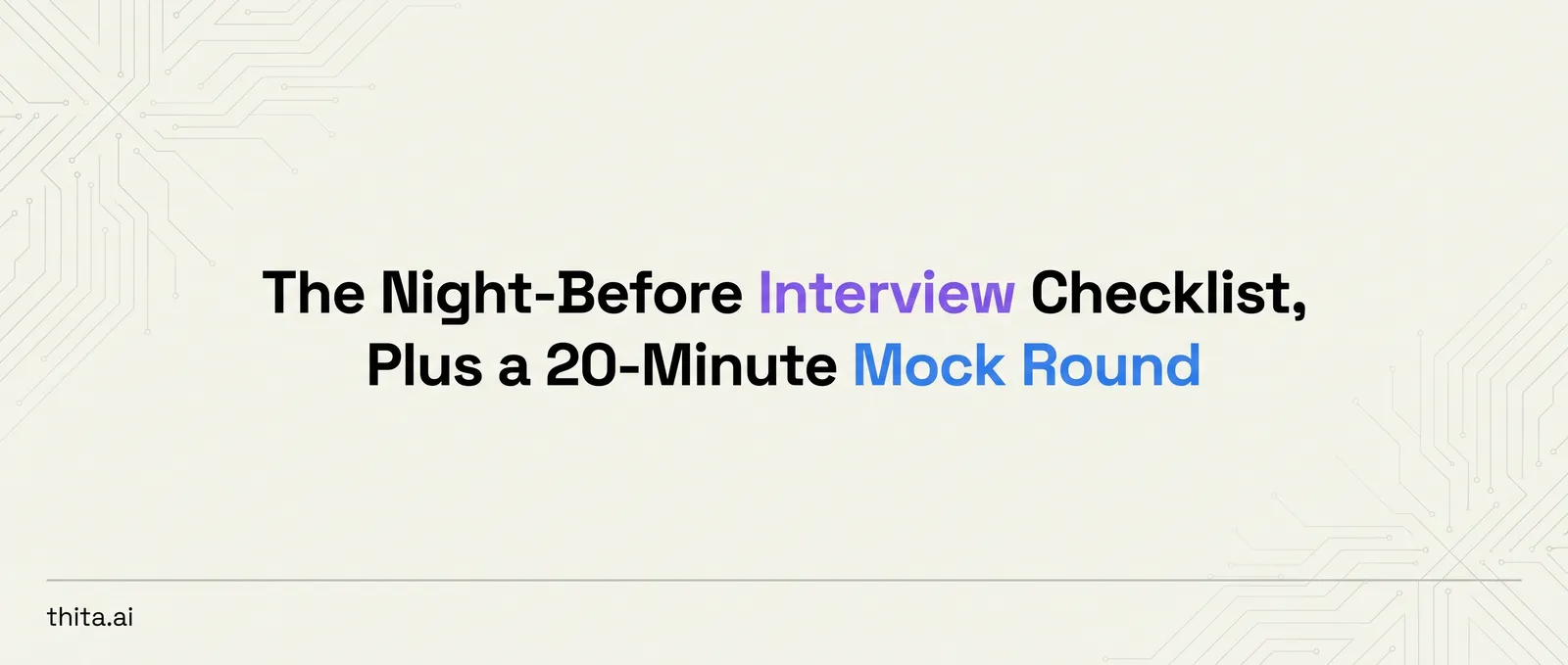 The Night-Before Interview Checklist, Plus a 20-Minute Mock Round