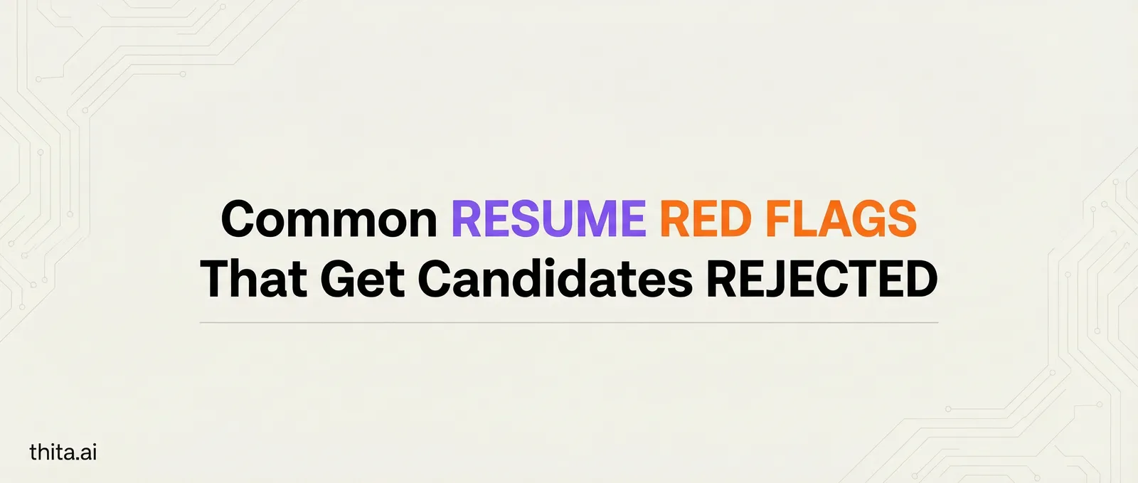 Common Resume Red Flags That Get Candidates Rejected