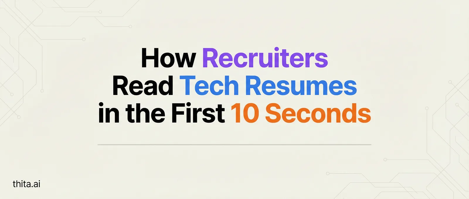 How Recruiters Read Tech Resumes in the First 10 Seconds