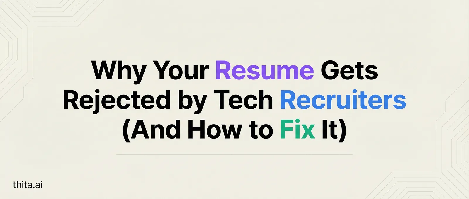 Why Your Resume Gets Rejected by Tech Recruiters (And How to Fix It)