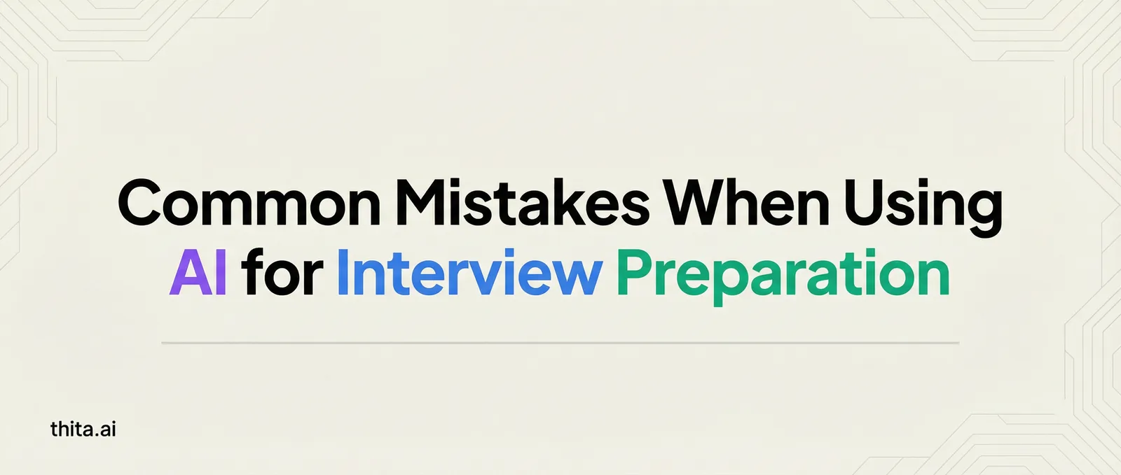Common Mistakes When Using AI for Interview Preparation