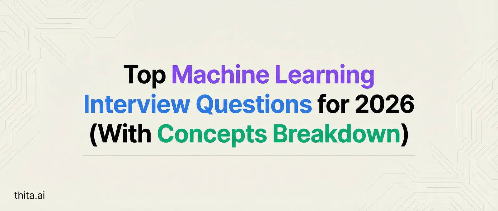 Top Machine Learning Interview Questions for 2026 (With Concepts Breakdown)