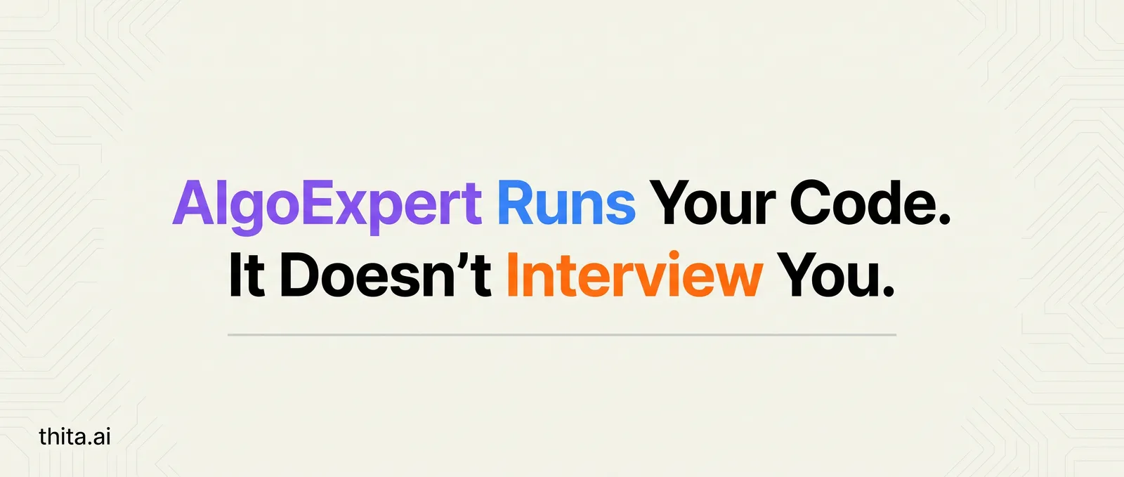 AlgoExpert Runs Your Code. It Doesn't Interview You.