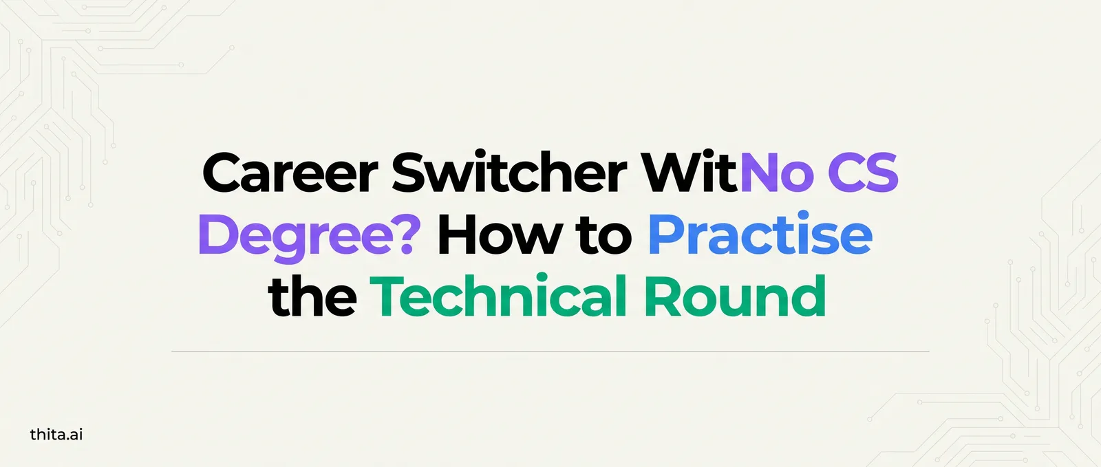 Career Switcher With No CS Degree? How to Practise the Technical Round