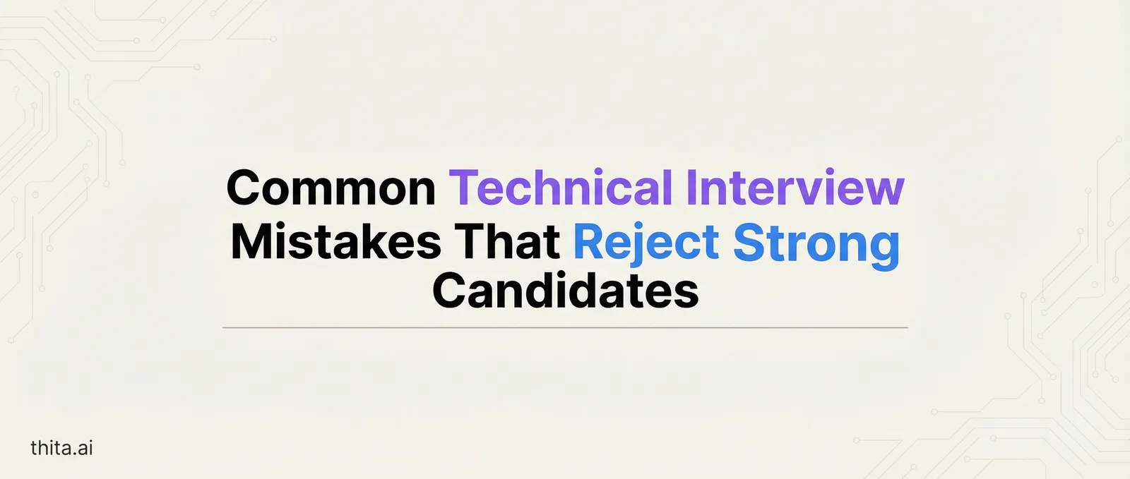 Common Technical Interview Mistakes That Reject Strong Candidates