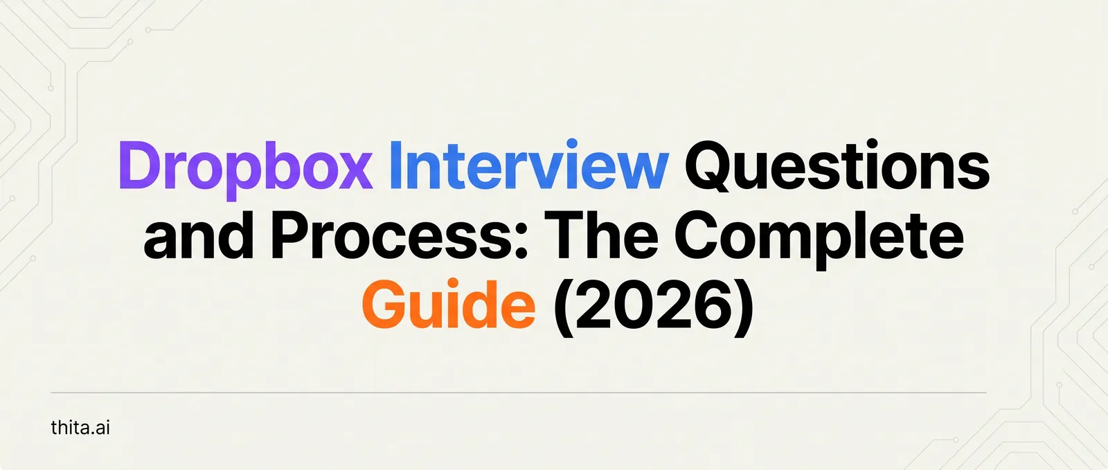 Dropbox Interview Questions and Process: The Complete Guide (2026)