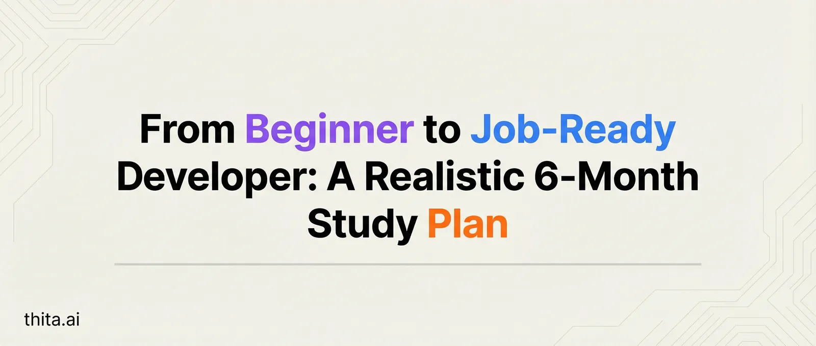 From Beginner to Job-Ready Developer: A Realistic 6-Month Study Plan
