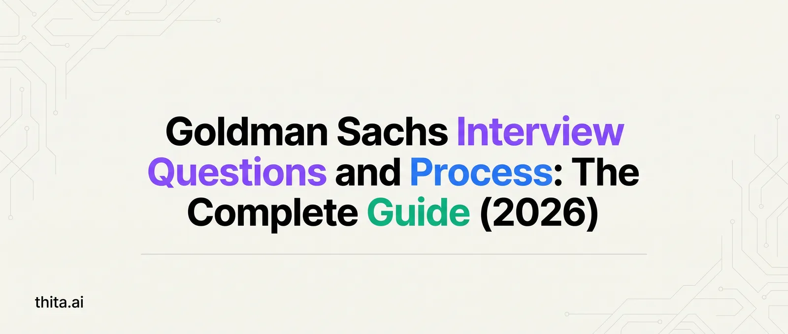 Goldman Sachs Interview Questions and Process: The Complete Guide (2026)