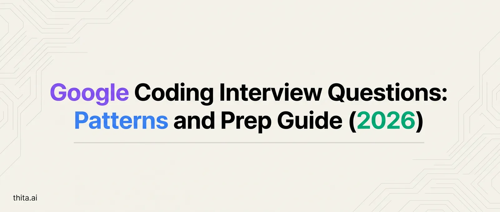Google Coding Interview Questions: Patterns and Prep Guide (2026)