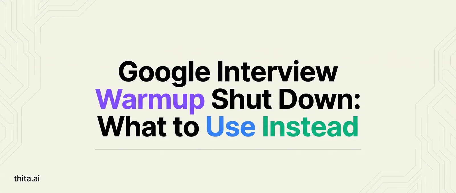 Google Interview Warmup Shut Down: What to Use Instead