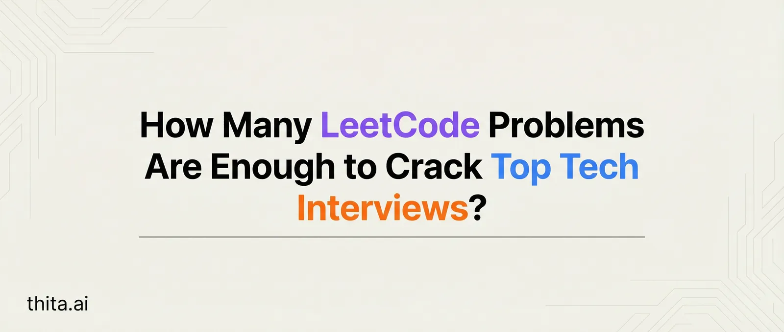 How Many LeetCode Problems Are Enough to Crack Top Tech Interviews?