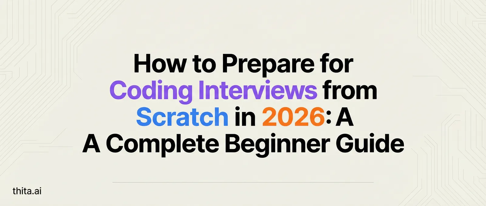 How to Prepare for Coding Interviews from Scratch in 2026: A Complete Beginner Guide