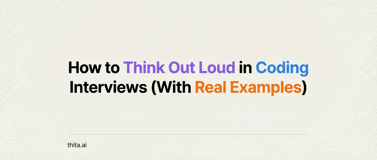 How to Think Out Loud in Coding Interviews (With Real Examples)