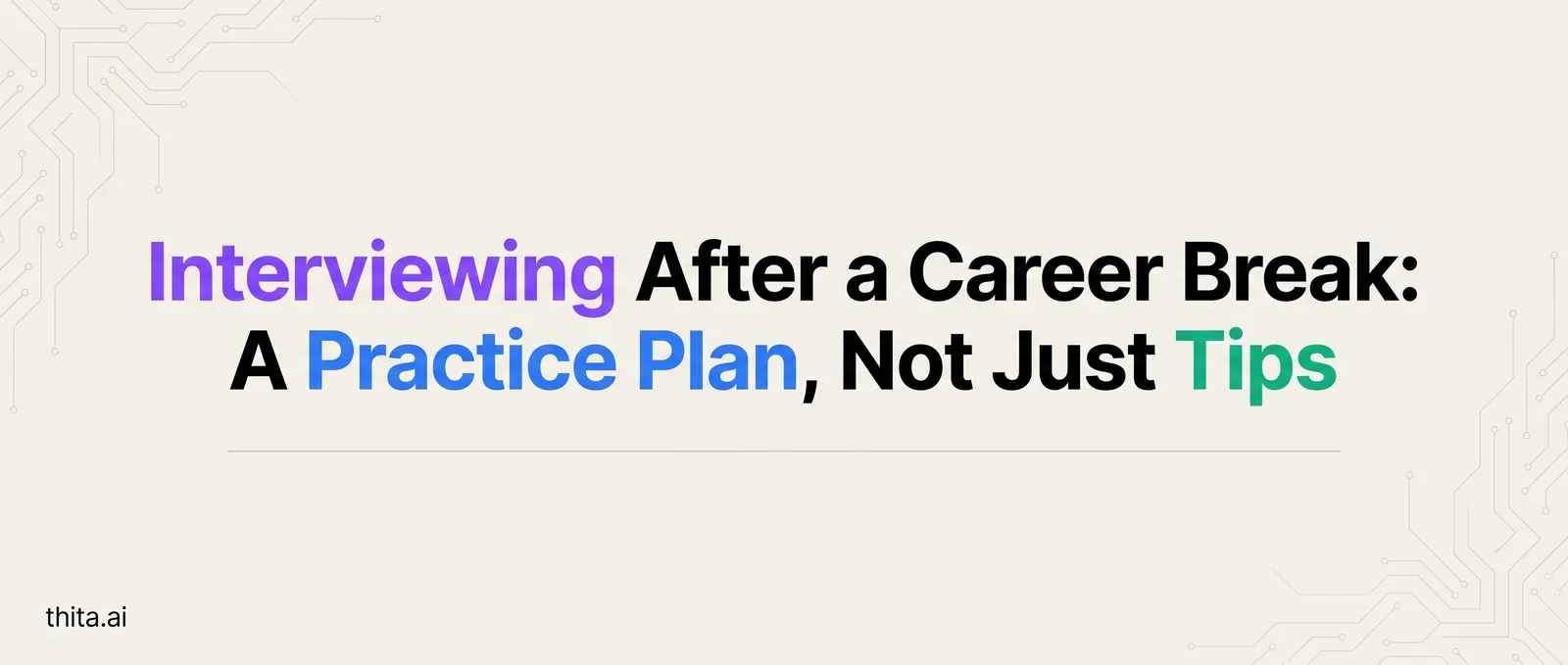 Interviewing After a Career Break: A Practice Plan, Not Just Tips
