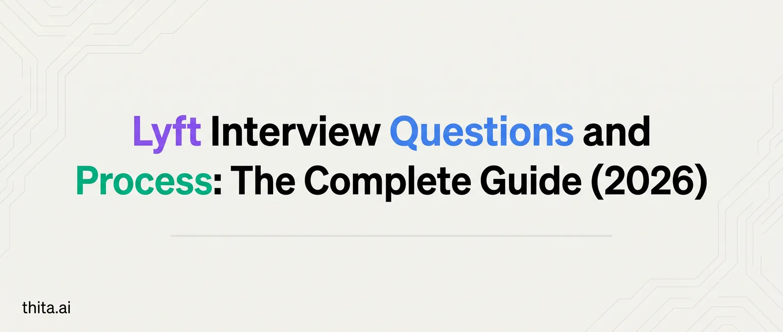 Lyft Interview Questions and Process: The Complete Guide (2026)