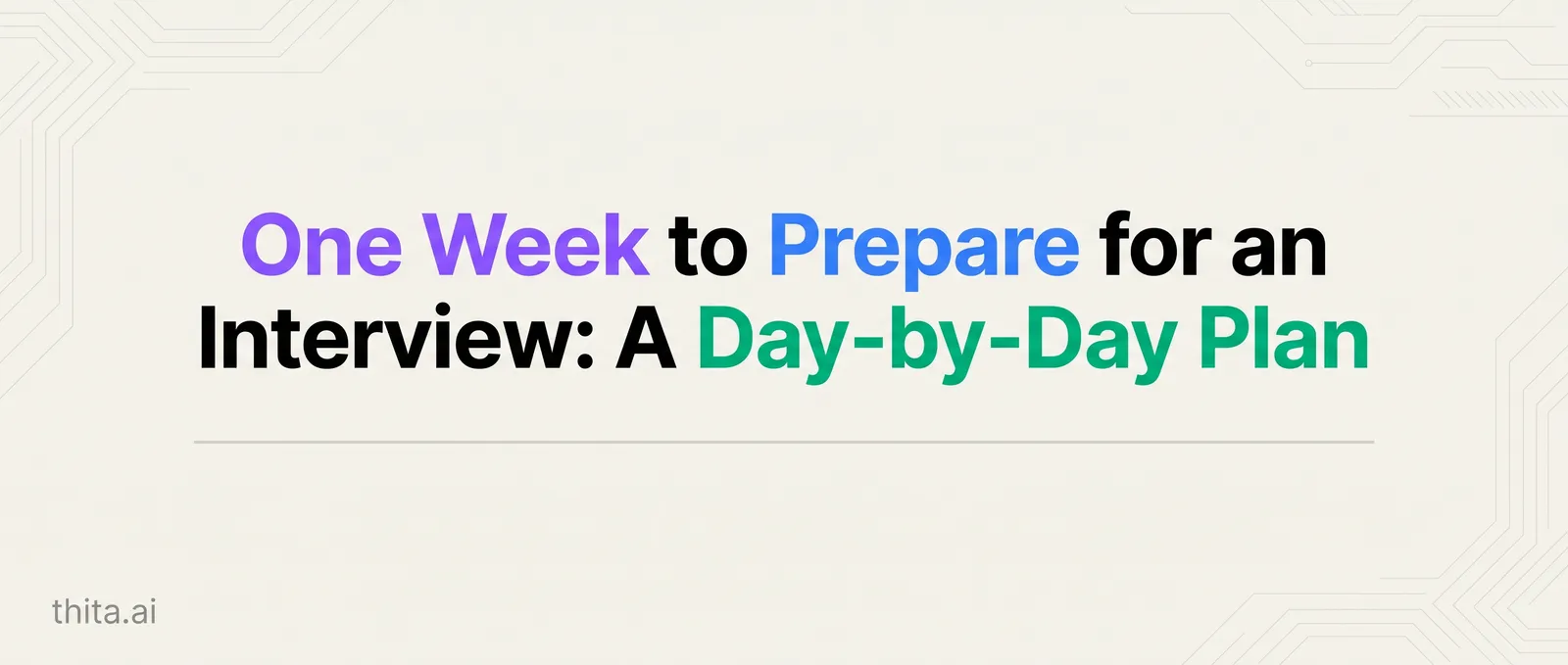 One Week to Prepare for an Interview: A Day-by-Day Plan