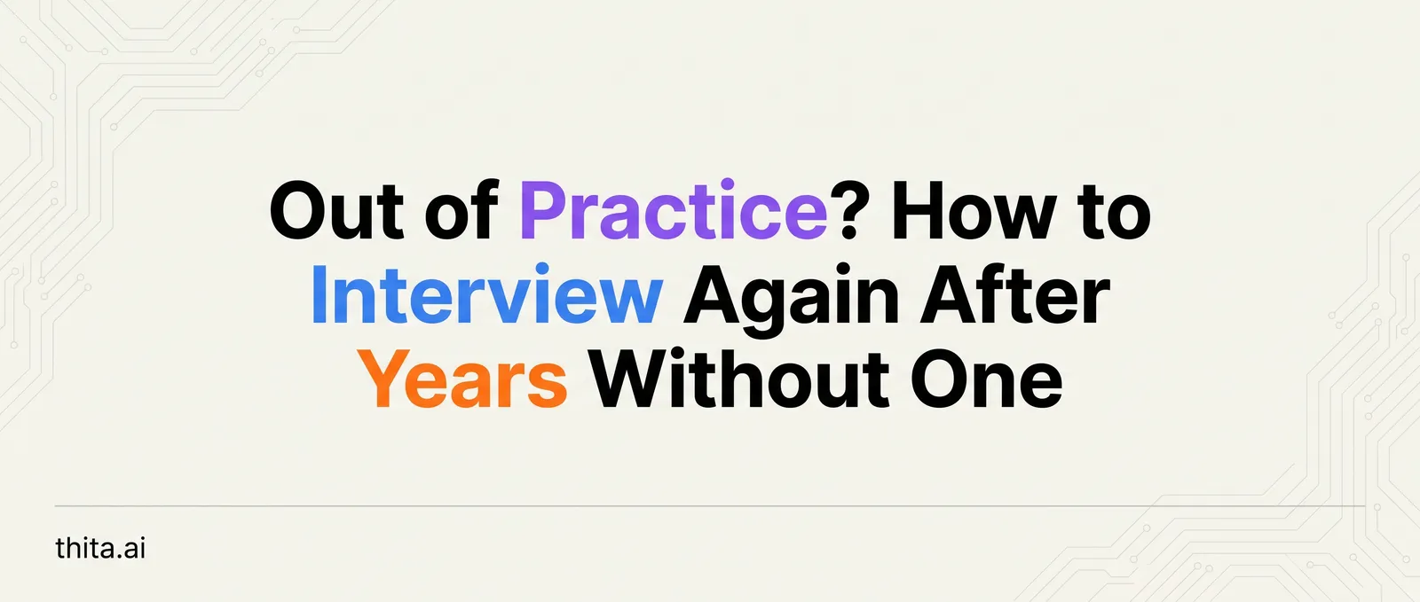 Out of Practice? How to Interview Again After Years Without One