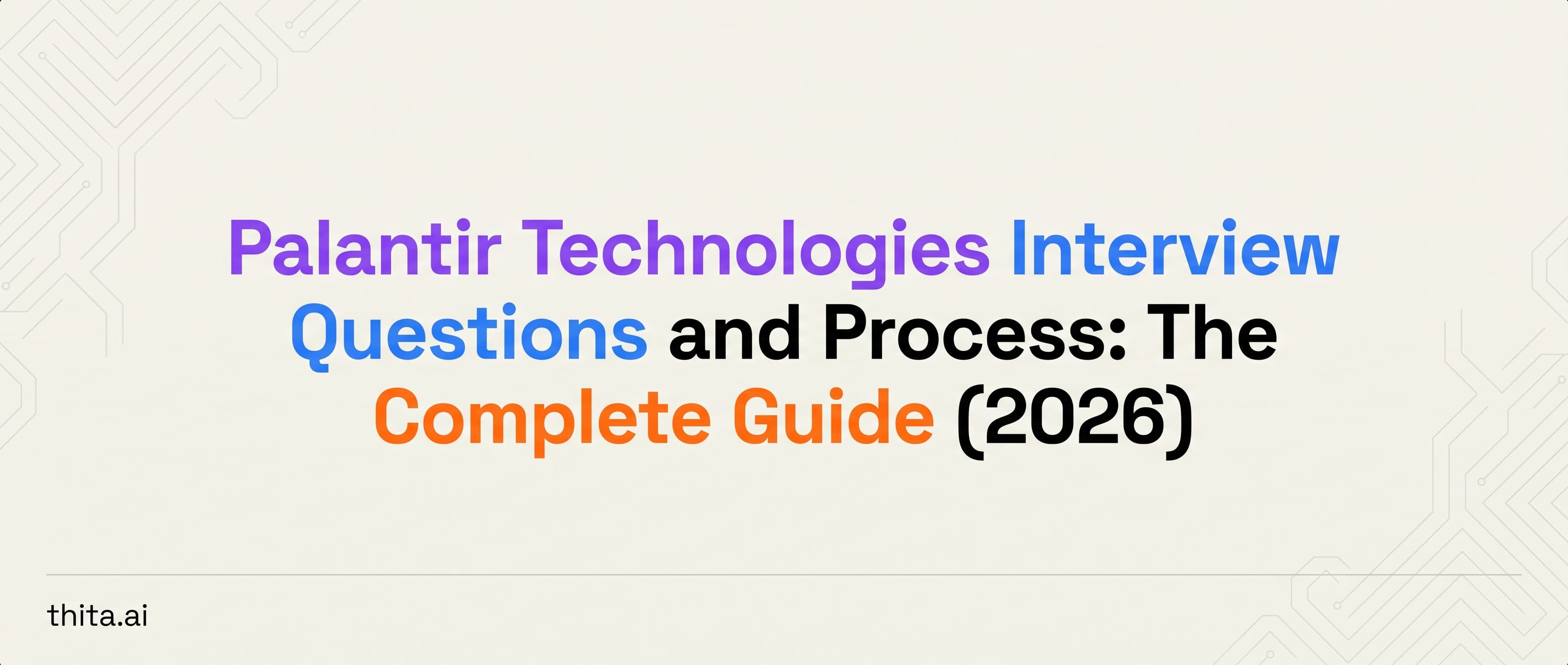 Palantir Technologies Interview Questions and Process: The Complete Guide (2026)