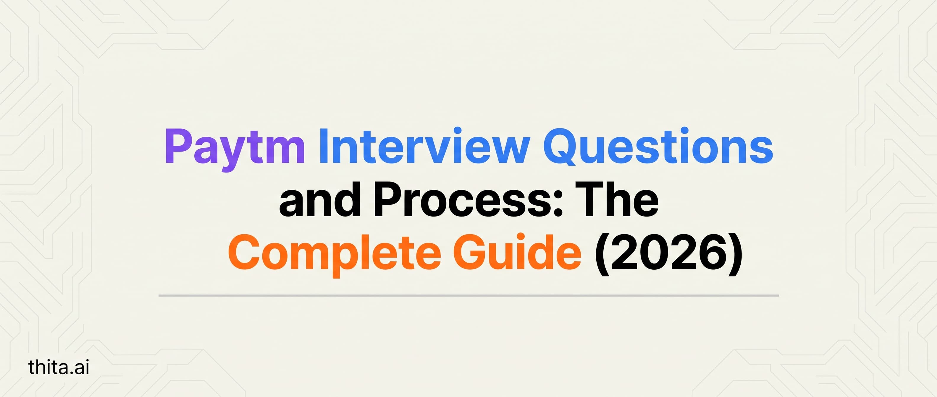 Paytm Interview Questions and Process: The Complete Guide (2026)