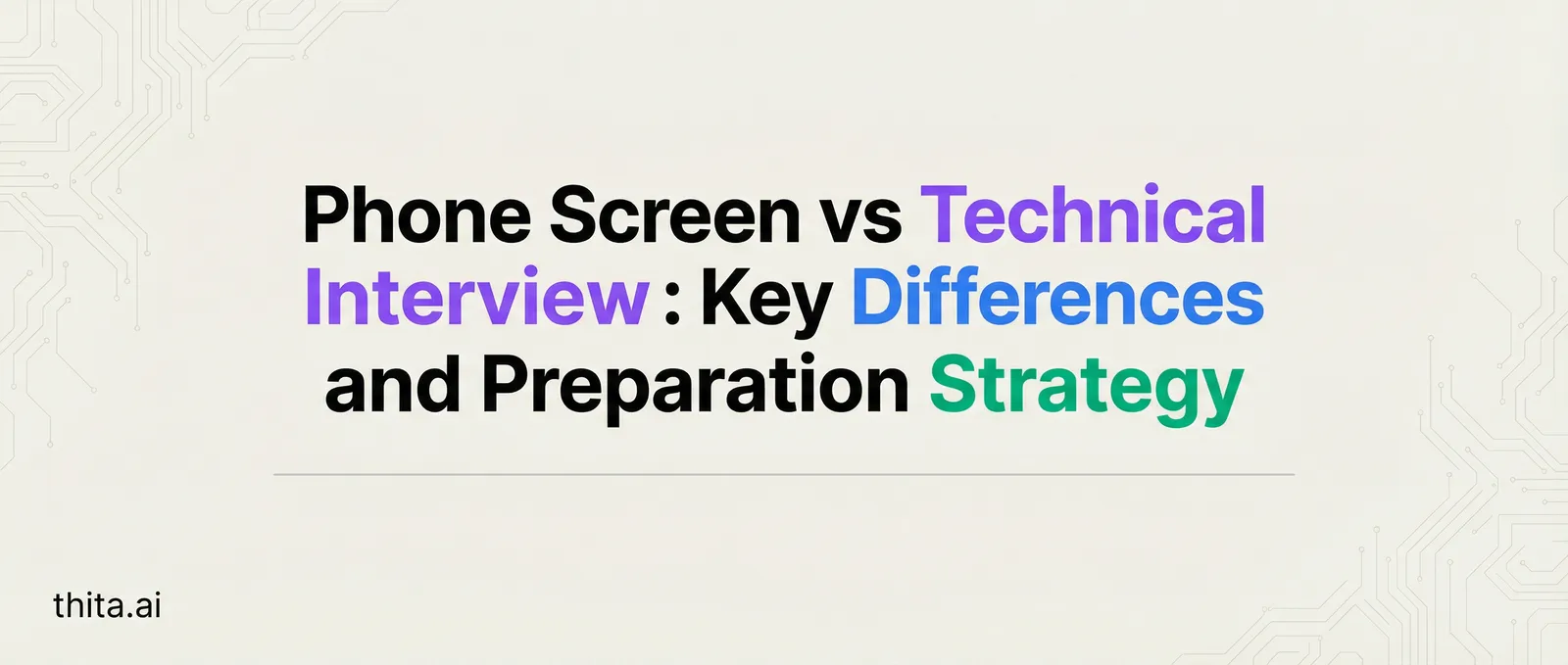Phone Screen vs Technical Interview: Key Differences and Preparation Strategy