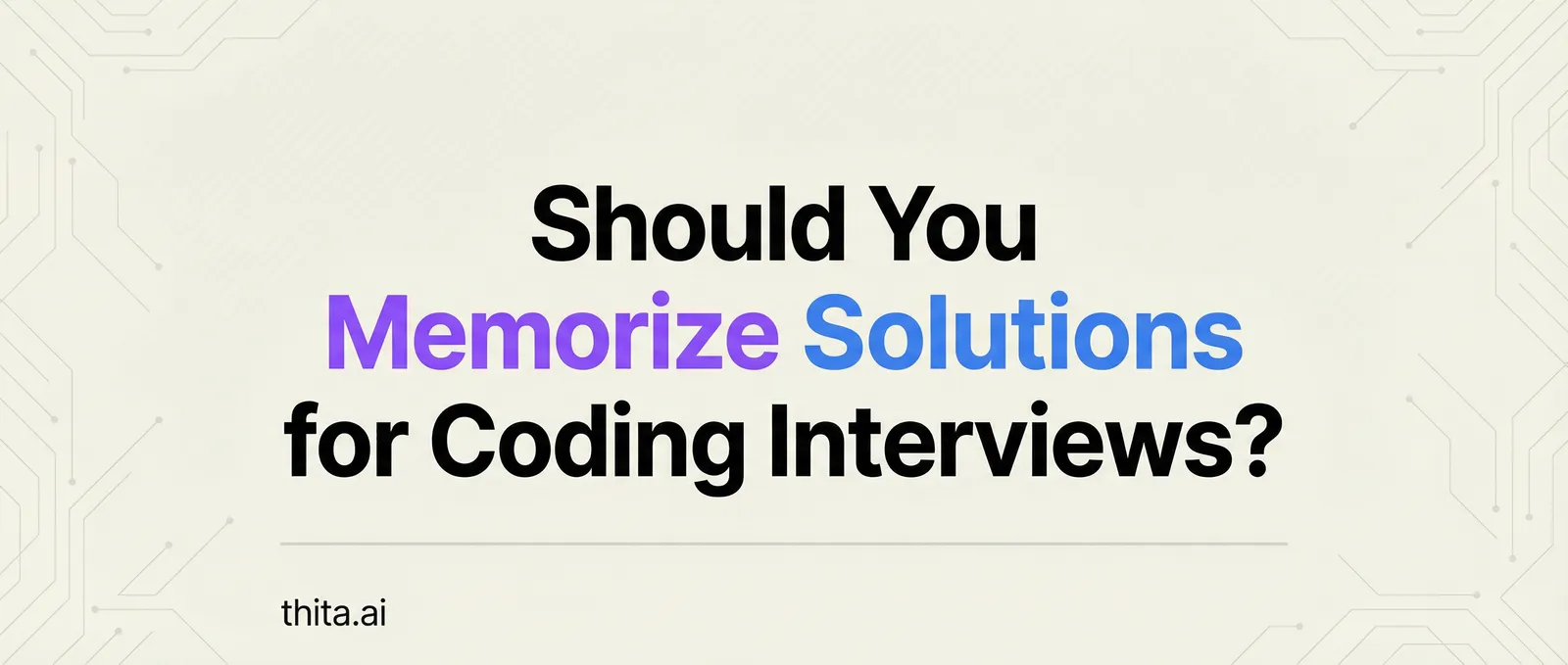 Should You Memorize Solutions for Coding Interviews?
