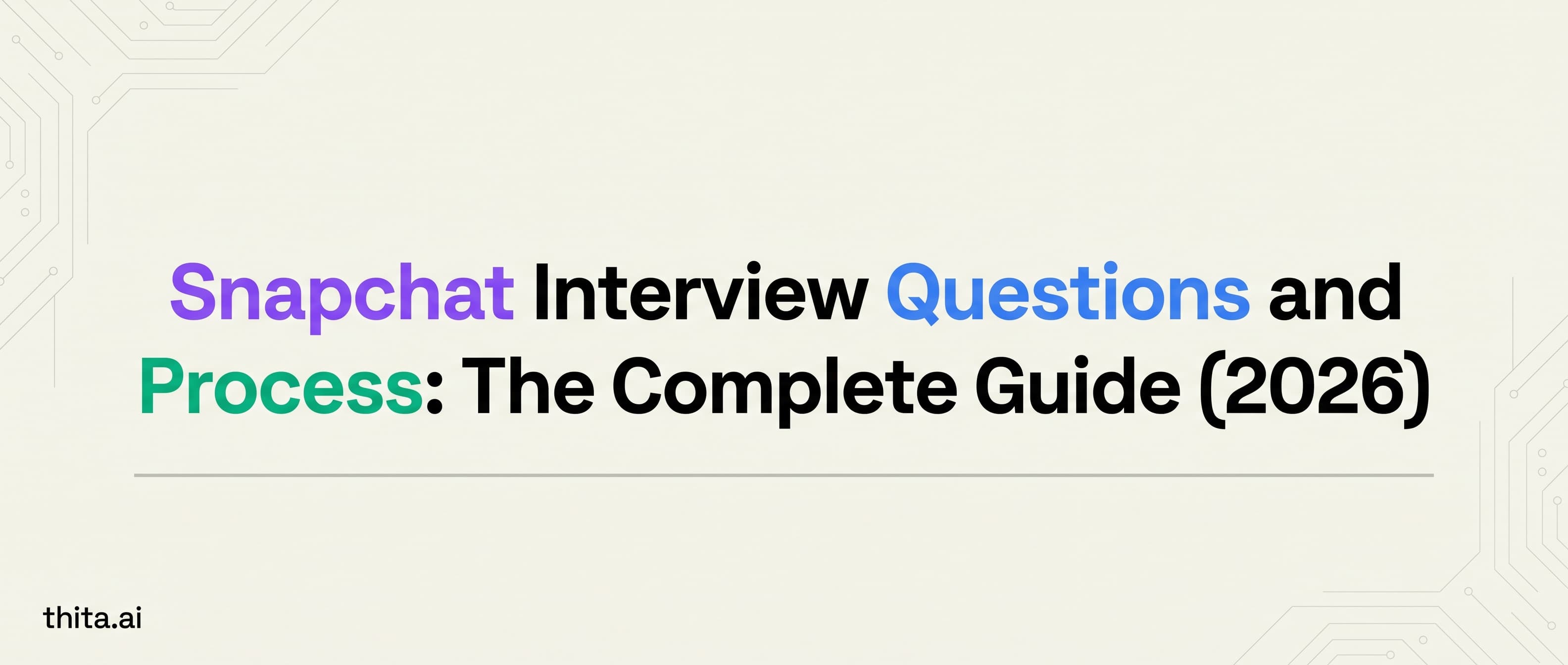 Snapchat Interview Questions and Process: The Complete Guide (2026)