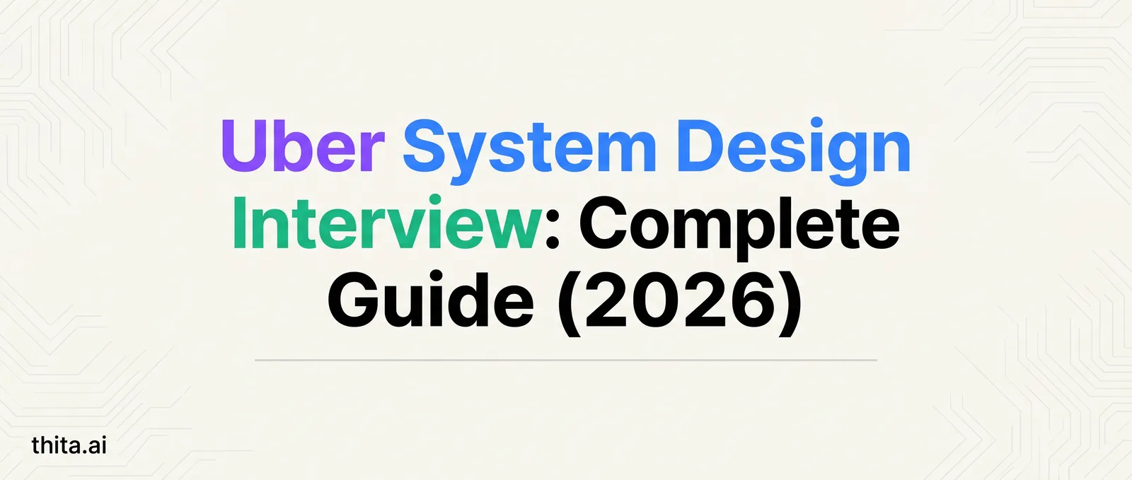 Uber System Design Interview: Complete Guide (2026)
