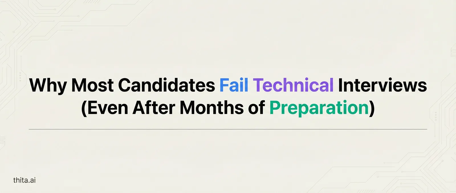 Why Most Candidates Fail Technical Interviews (Even After Months of Preparation)