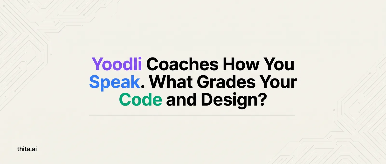 Yoodli Coaches How You Speak. What Grades Your Code and Design?