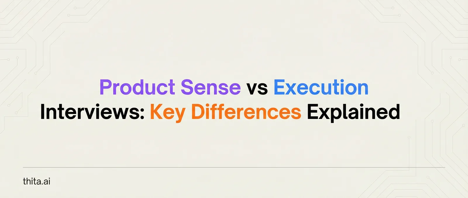 Product Sense vs Execution Interviews: Key Differences Explained
