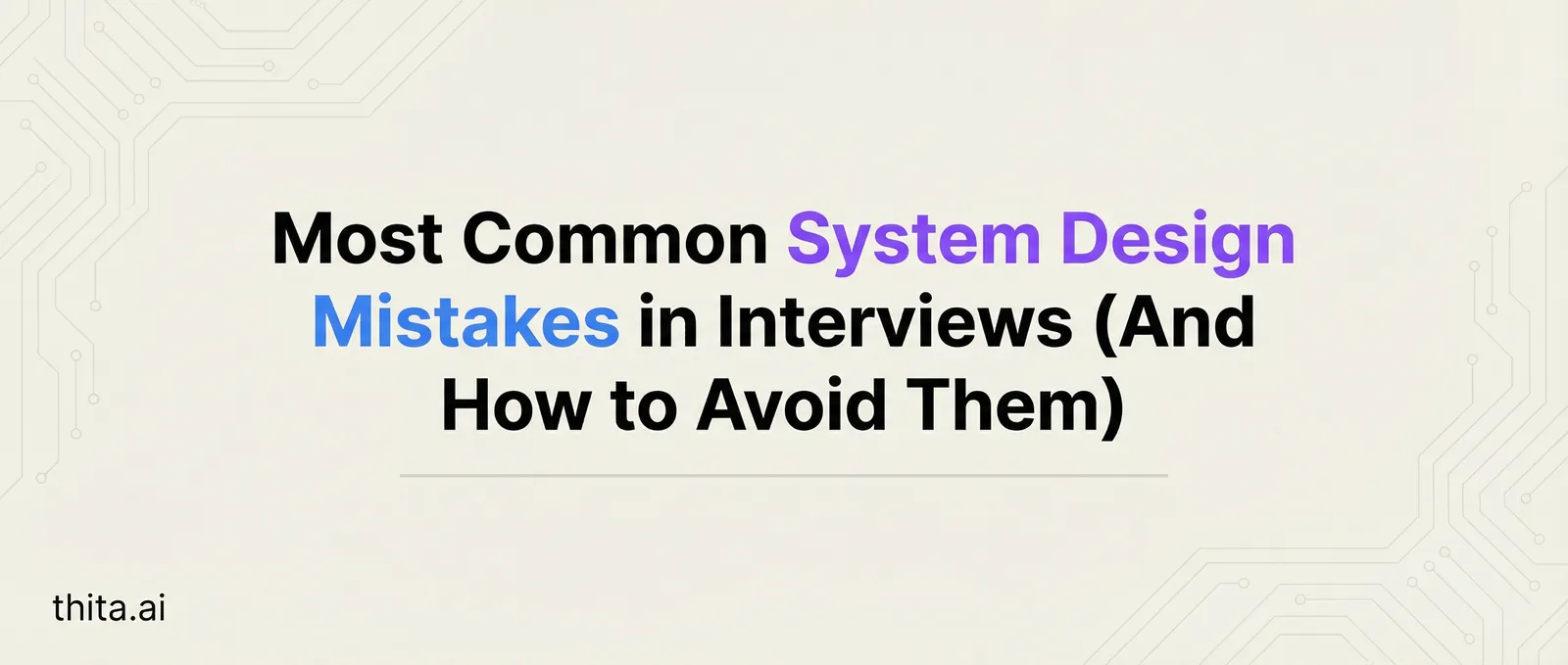 Most Common System Design Mistakes in Interviews (And How to Avoid Them)