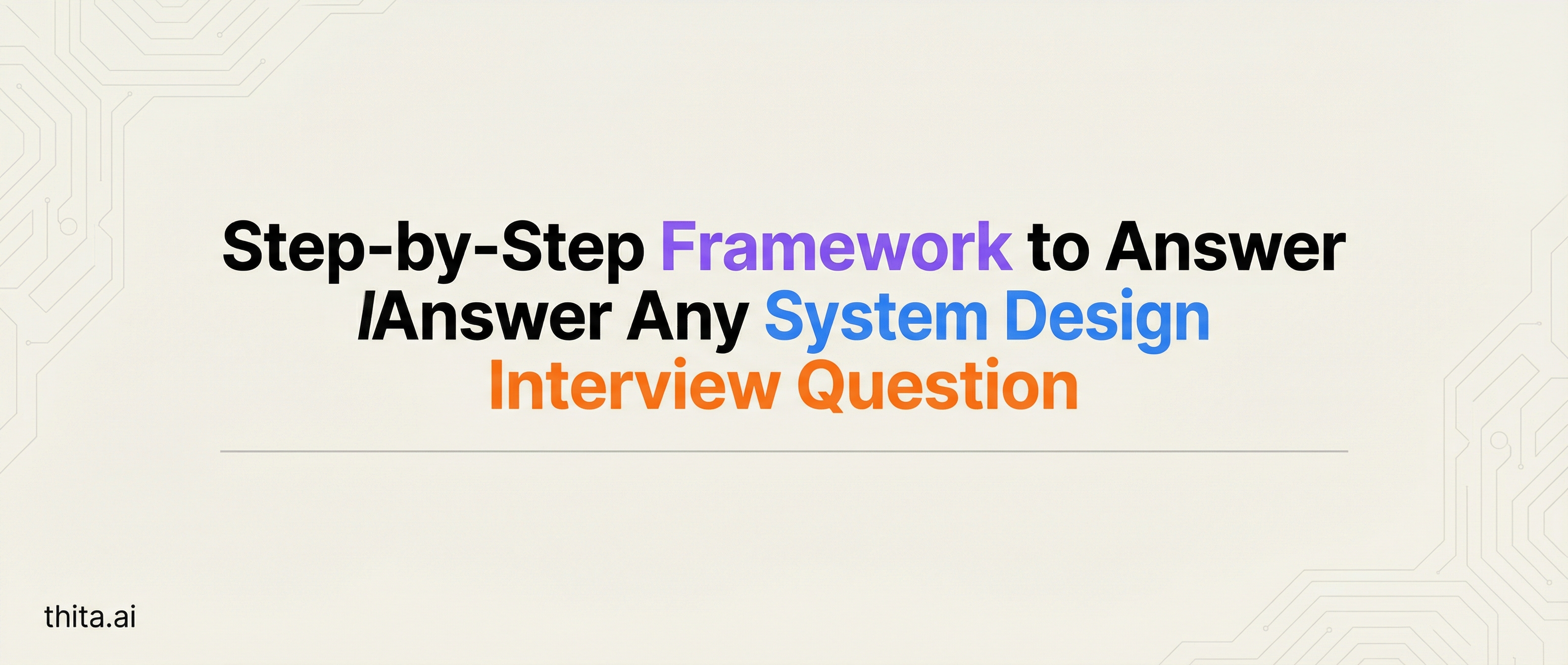 Step-by-Step Framework to Answer Any System Design Interv...